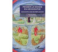 Penser le monde en géographe: Soixante ans de réflexion