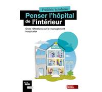 Penser l'hôpital de l'intérieur: Onze réflexions sur le management hospitalier