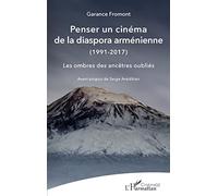 Penser un cinéma de la diaspora arménienne: (1991-2017) Les ombres des ancêtres oubliés