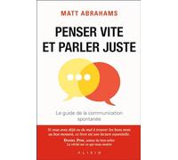 Penser vite et parler juste: Le guide de la communication spontanée