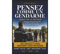 Pensez comme un Gendarme, avant de le devenir: 2. Sous-titre 100 situations professionnelles interactives pour réussir les concours et les oraux de la ... Officier) - Développez les bons réflexes