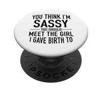 Pensi che io sia impertinente, dovresti incontrare la ragazza che ho dato alla luce PopSockets PopGrip Adesivo