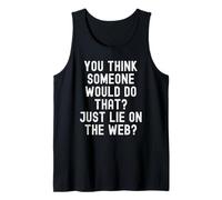 Pensi Che Qualcuno Lo farebbe Solo mentire sul Web Witty Canotta