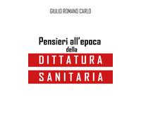 Pensieri all’epoca della dittatura sanitaria di Giulio Romano Carlo, 2021, You