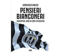 Pensieri bianconeri. Juventus: DNA di una tifoseria