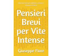 Pensieri Brevi per Vite Intense: Aforismi e frasi per riflettere, crescere e ritrovare sé stessi