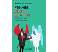 Pensieri brutti e cattivi. Ossessioni tabù: come liberarsene