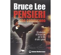 Pensieri che colpiscono. Gli aforismi di Bruce Lee per la vita di tutti i giorni
