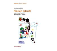 Pensieri colorati. Le bambine e i bambini raccontano con il disegno