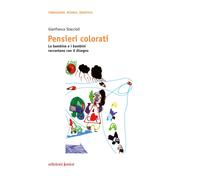 Pensieri colorati. Le bambine e i bambini raccontano con il disegno - Staccioli