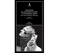 Pensieri di Antonio Canova sulle belle arti. Raccolti da Melchior Missirini