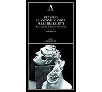 Pensieri di Antonio Canova sulle belle arti. Raccolti da Melchior Missirini