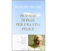 Pensieri di fede per una vita felice. Riflessioni, massime, esortazioni per la meditazione quotidiana