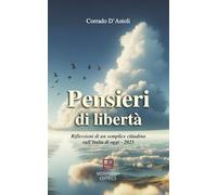 Pensieri di libertà. Riflessioni di un semplice cittadino sull'Italia di oggi - 2025