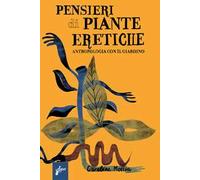 Pensieri di piante eretiche. Antropologia con il giardino
