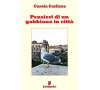 Pensieri di un gabbiano in città. Nuova ediz.