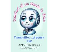 Pensieri di un Genio in Erba: tranquillo...... lascia fare all' IA
