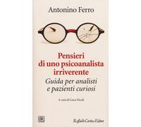 Pensieri di uno psicoanalista irriverente. Guida per analisti e pazienti c...