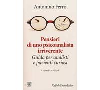 Pensieri di uno psicoanalista irriverente. Guida per analisti e pazienti curiosi