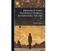 Pensieri Di Varia Filosofia E Di Bella Letteratura, Volume 5...
