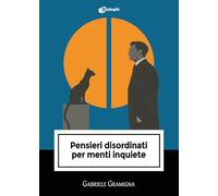 Pensieri disordinati per menti inquiete