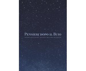 Pensieri dopo il Buio: APPUNTI DELL’ANIMA RACCOLTI NELL’ORA PIÙ QUIETA