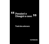 PENSIERI E DISEGNI A CASO - TUTTI DA COLORARE | LIBRO DA COLORARE | NOTEBOOK | IDEEINCHIOSTRATE: Libro da colorare per adulti e bambini