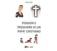 Pensieri e preghiere di un papà cristiano - Marco Elle, 2016, Youcanprint