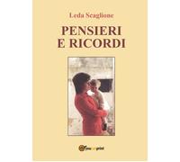 Pensieri e ricordi di Leda Scaglione, 2016, Youcanprint