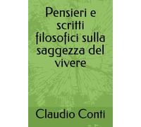 Pensieri e scritti filosofici sulla saggezza del vivere