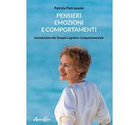 Pensieri, emozioni e comportamenti. Introduzione alla Terapia Cognitivo-Comportamentale