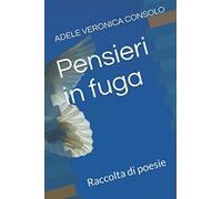 Pensieri in fuga: Raccolta di poesie