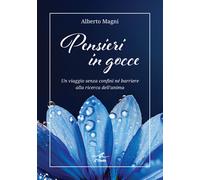 Pensieri in Gocce. Un Viaggio Senza Confini Né Barriere alla Ricerca dell'Anima