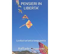 PENSIERI IN LIBERTA': La vita è un'unica lunga poesia