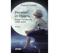 Pensieri in libertà. Rime... scolando nella testa