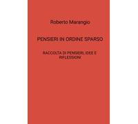 Pensieri in ordine sparso. Raccolta di pensieri, idee e riflessioni