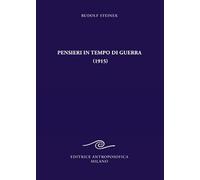 Pensieri in tempo di guerra (1915) e altri testi sugli eventi del conflitt...