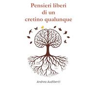 Pensieri liberi di un cretino qualunque