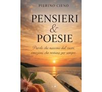 PENSIERI & POESIE: Parole che nascono dal cuore, emozioni che restano per sempre