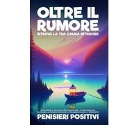 Pensieri Positivi Oltre il Rumore (Copertina rigida)