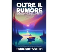 Pensieri Positivi Oltre il Rumore (Tascabile)
