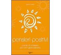 Pensieri positivi. Parole di ottimismo per tutti i giorni dell'anno