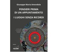 Pensieri prima di un appuntamento. I luoghi senza ricordi - Amendola Giuse...