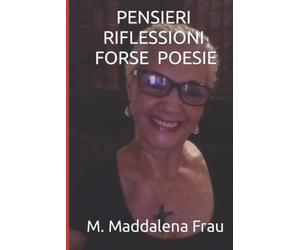 PENSIERI RIFLESSIONI FORSE POESIE