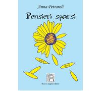 Pensieri sparsi di Anna Petraroli, 2019, Rose’S Angels Editore