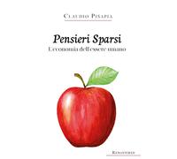 Pensieri Sparsi. L’economia dell’essere umano, Claudio Pisapia, 2020, Youcanp.