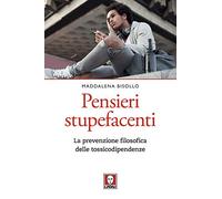 Pensieri stupefacenti. La prevenzione filosofica delle tossicodipendenze