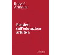 Pensieri sull'educazione artistica. Nuova ediz.