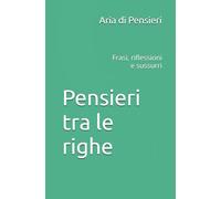 Pensieri tra le righe: Frasi, riflessioni e sussurri