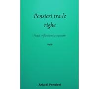Pensieri tra le Righe Vol. 6: Frasi, riflessioni e sussurri